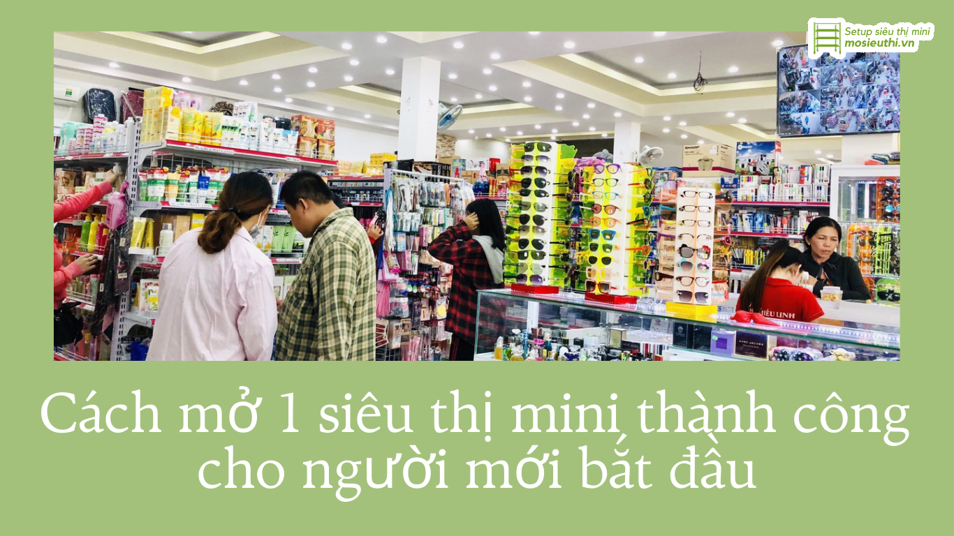 Cách mở 1 siêu thị mini thành công