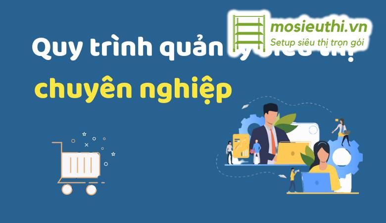 Quy trình vận hành siêu thị chuyên nghiệp